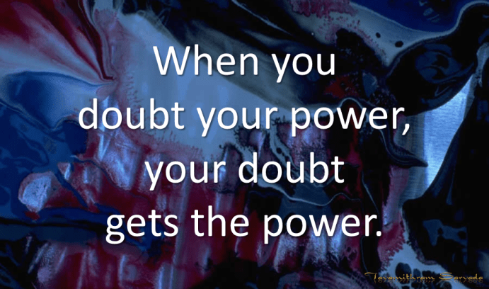 When you doubt your power